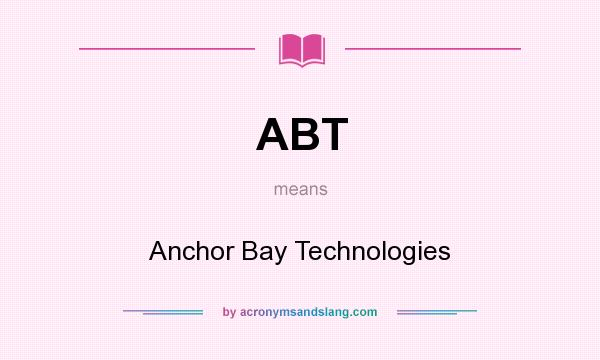 What does ABT mean? It stands for Anchor Bay Technologies