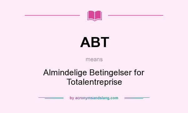 What does ABT mean? It stands for Almindelige Betingelser for Totalentreprise