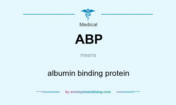 What does ABP mean? It stands for albumin binding protein