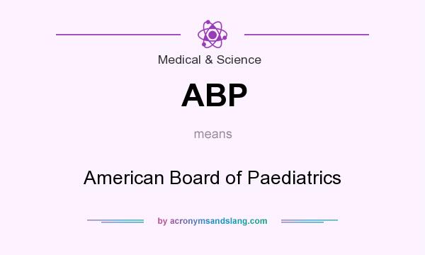What does ABP mean? It stands for American Board of Paediatrics
