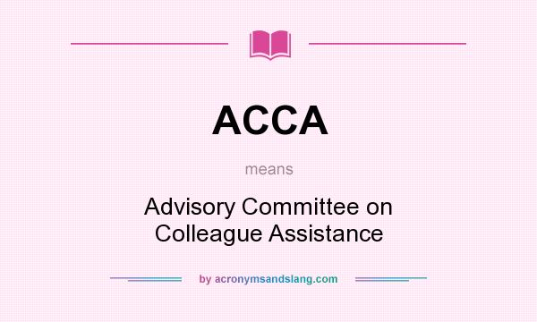 What does ACCA mean? It stands for Advisory Committee on Colleague Assistance