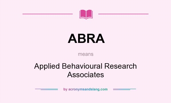 What does ABRA mean? It stands for Applied Behavioural Research Associates