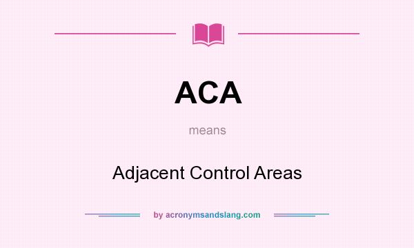 What does ACA mean? It stands for Adjacent Control Areas