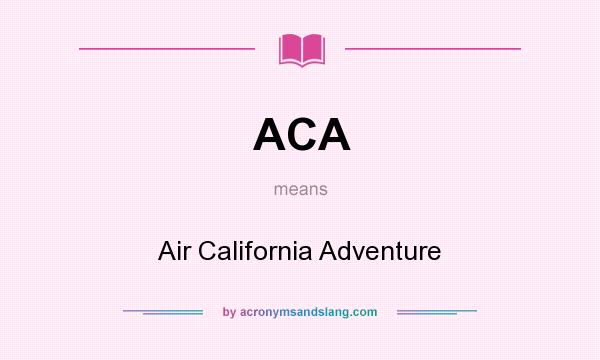 What does ACA mean? It stands for Air California Adventure