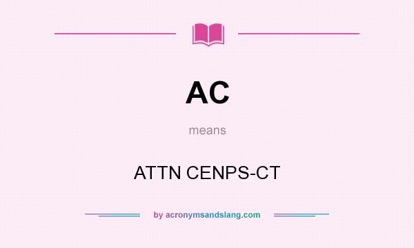 What does AC mean? It stands for ATTN CENPS-CT