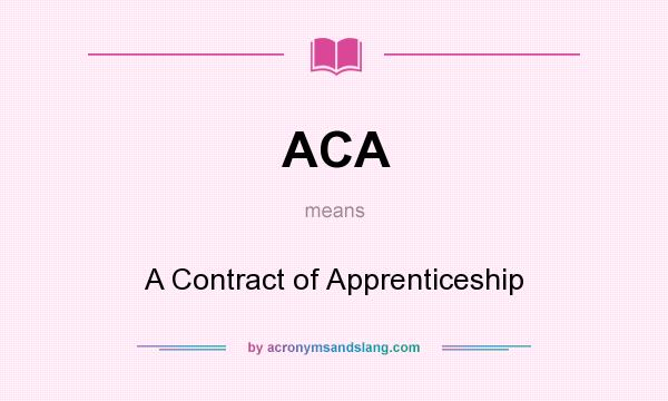 What does ACA mean? It stands for A Contract of Apprenticeship