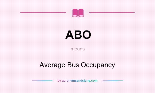 What does ABO mean? It stands for Average Bus Occupancy