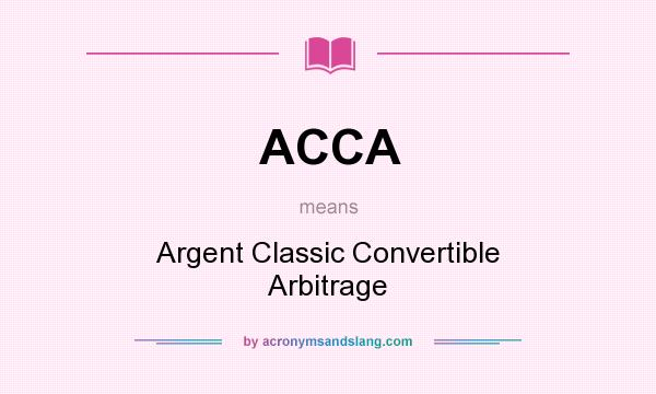 What does ACCA mean? It stands for Argent Classic Convertible Arbitrage