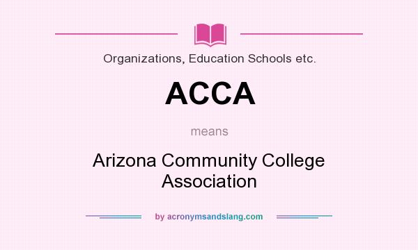 What does ACCA mean? It stands for Arizona Community College Association
