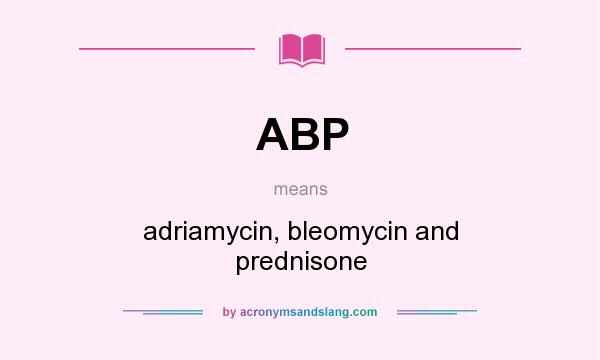 What does ABP mean? It stands for adriamycin, bleomycin and prednisone