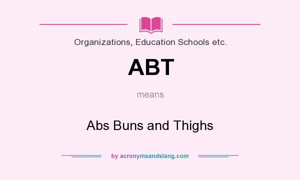 What does ABT mean? It stands for Abs Buns and Thighs