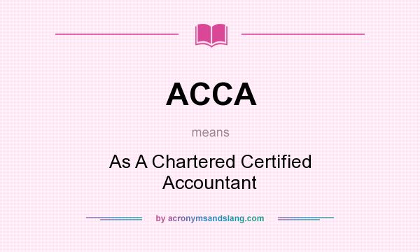 What does ACCA mean? It stands for As A Chartered Certified Accountant