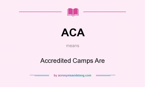 What does ACA mean? It stands for Accredited Camps Are