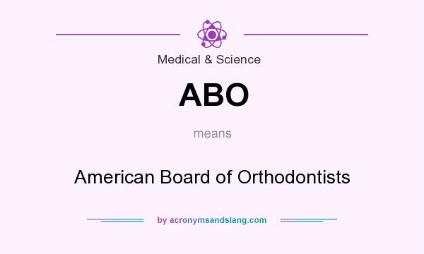 What does ABO mean? It stands for American Board of Orthodontists