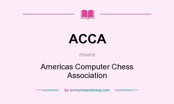 What does ACCA mean? It stands for Americas Computer Chess Association