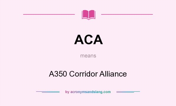 What does ACA mean? It stands for A350 Corridor Alliance