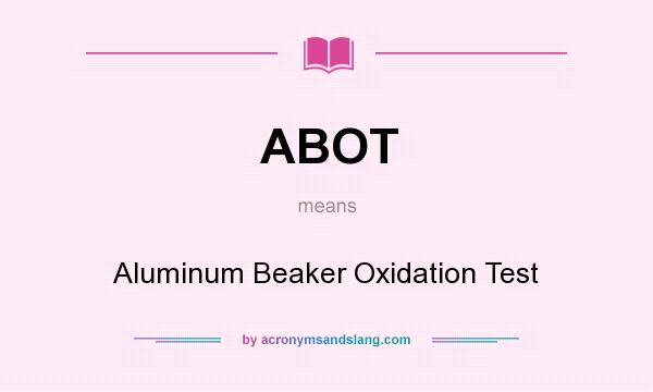 What does ABOT mean? It stands for Aluminum Beaker Oxidation Test