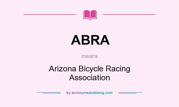 What does ABRA mean? It stands for Arizona Bicycle Racing Association
