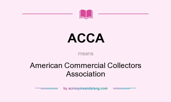 What does ACCA mean? It stands for American Commercial Collectors Association