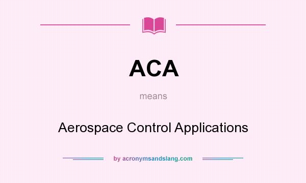What does ACA mean? It stands for Aerospace Control Applications