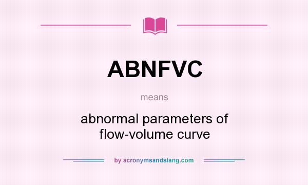 What does ABNFVC mean? It stands for abnormal parameters of flow-volume curve