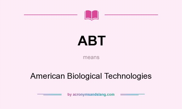 What does ABT mean? It stands for American Biological Technologies