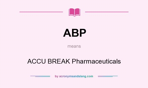 What does ABP mean? It stands for ACCU BREAK Pharmaceuticals
