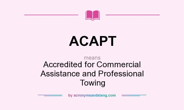 What does ACAPT mean? It stands for Accredited for Commercial Assistance and Professional Towing