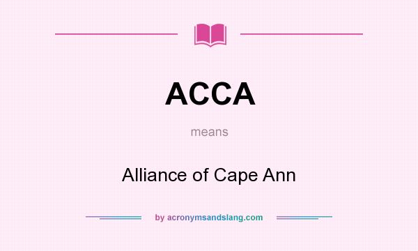 What does ACCA mean? It stands for Alliance of Cape Ann