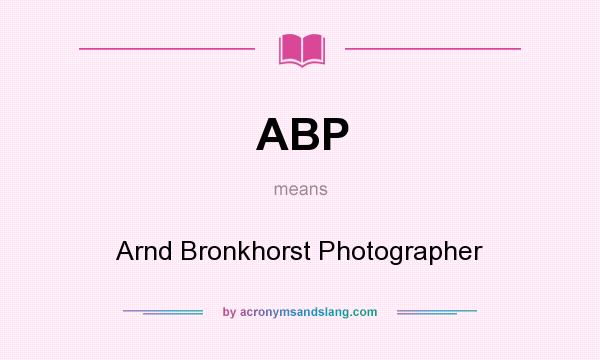 What does ABP mean? It stands for Arnd Bronkhorst Photographer
