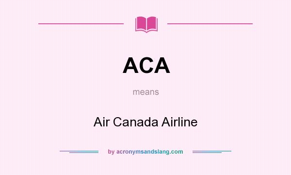What does ACA mean? It stands for Air Canada Airline