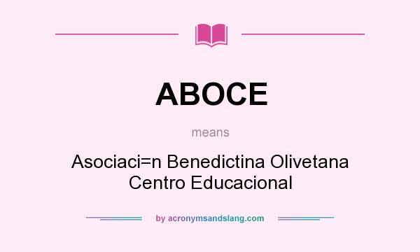 What does ABOCE mean? It stands for Asociaci=n Benedictina Olivetana Centro Educacional