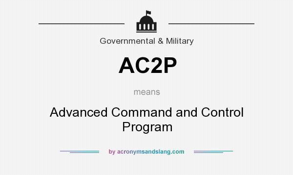 What does AC2P mean? It stands for Advanced Command and Control Program