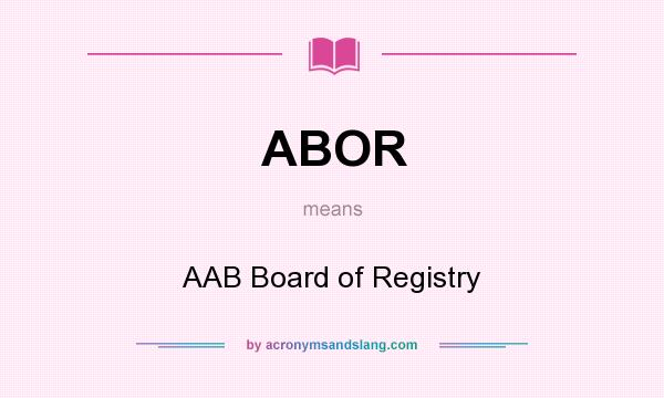 What does ABOR mean? It stands for AAB Board of Registry