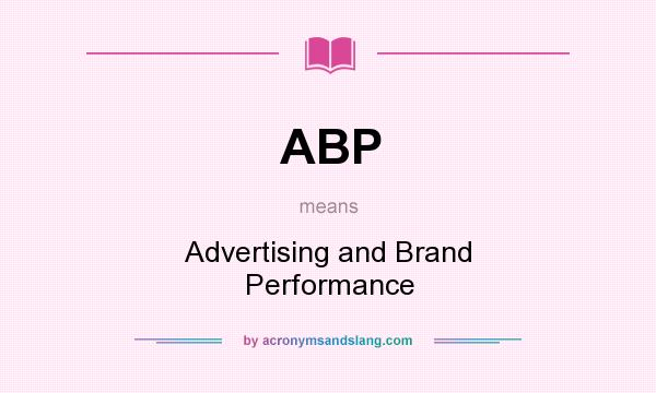 What does ABP mean? It stands for Advertising and Brand Performance