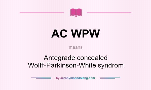 What does AC WPW mean? It stands for Antegrade concealed Wolff-Parkinson-White syndrom