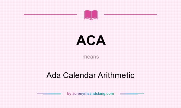 What does ACA mean? It stands for Ada Calendar Arithmetic