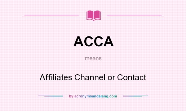 What does ACCA mean? It stands for Affiliates Channel or Contact