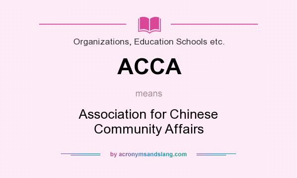What does ACCA mean? It stands for Association for Chinese Community Affairs