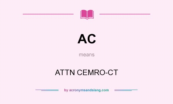 What does AC mean? It stands for ATTN CEMRO-CT