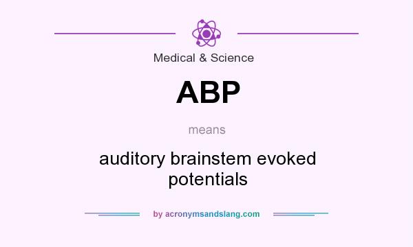 What does ABP mean? It stands for auditory brainstem evoked potentials