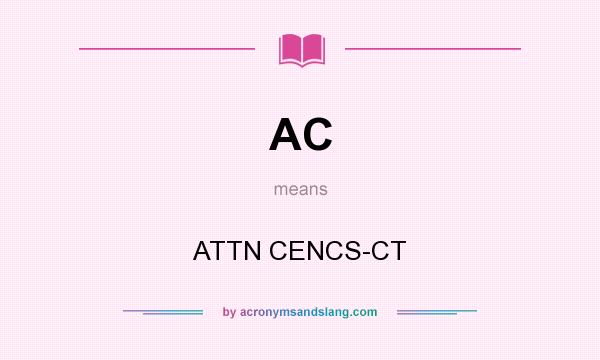 What does AC mean? It stands for ATTN CENCS-CT