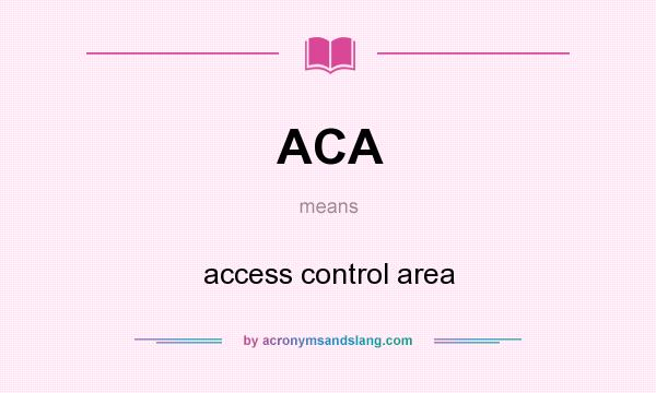 What does ACA mean? It stands for access control area