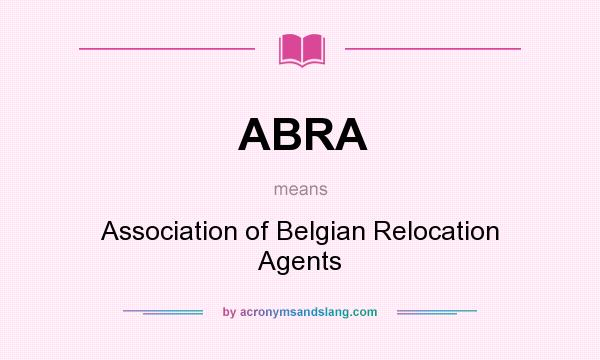 What does ABRA mean? It stands for Association of Belgian Relocation Agents