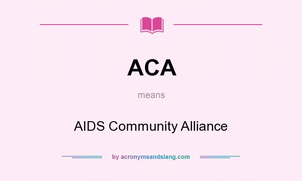 What does ACA mean? It stands for AIDS Community Alliance