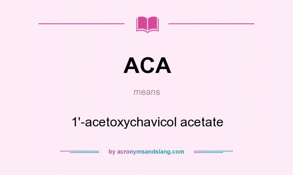 What does ACA mean? It stands for 1`-acetoxychavicol acetate