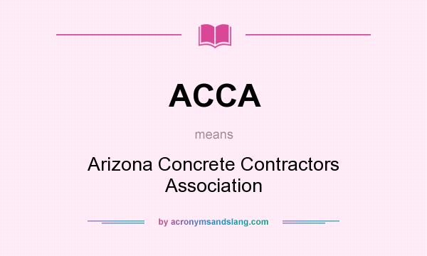 What does ACCA mean? It stands for Arizona Concrete Contractors Association