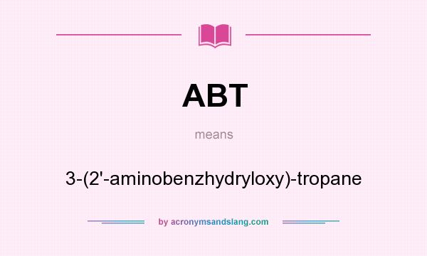 What does ABT mean? It stands for 3-(2`-aminobenzhydryloxy)-tropane