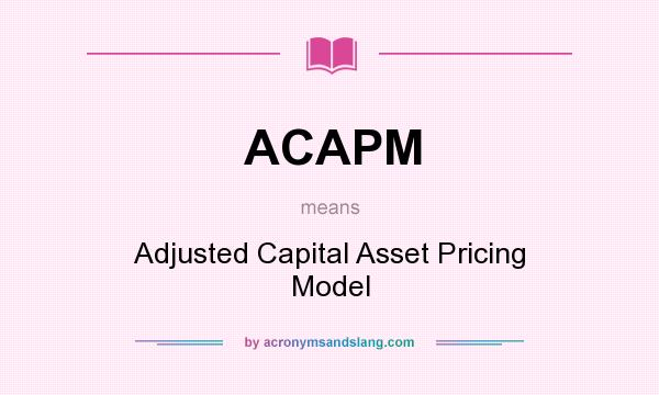 What does ACAPM mean? It stands for Adjusted Capital Asset Pricing Model
