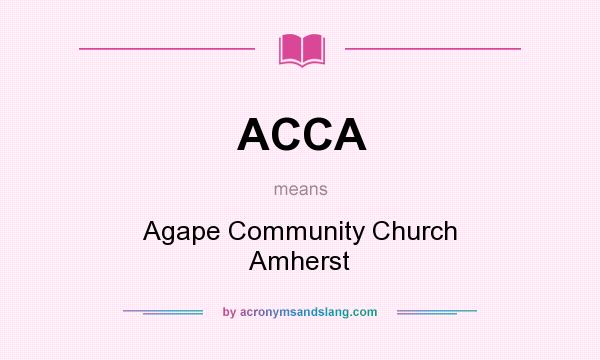 What does ACCA mean? It stands for Agape Community Church Amherst